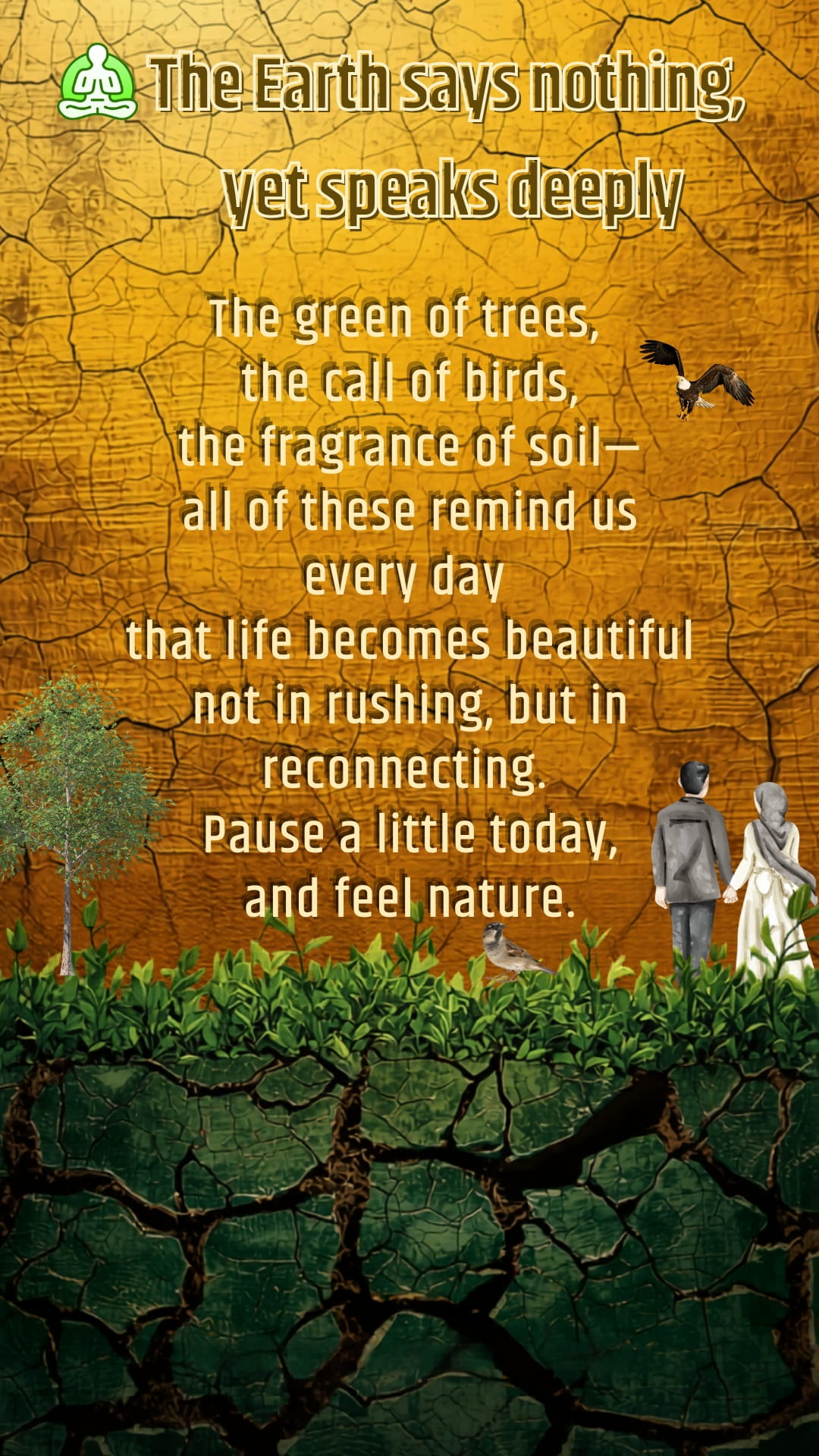 The Earth says nothing, yet speaks deeply